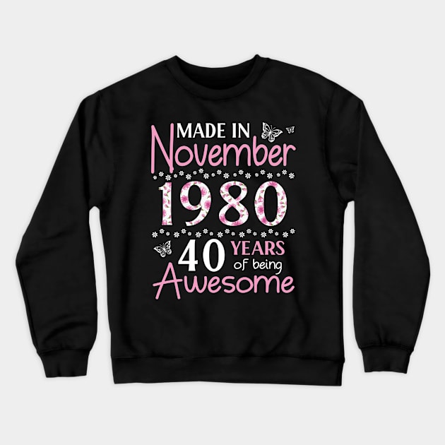 Made In November 1980 Happy Birthday 40 Years Of Being Awesome To Me You Mom Sister Wife Daughter Crewneck Sweatshirt by Cowan79